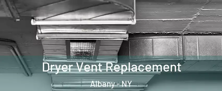  Dryer Vent Replacement Albany - NY