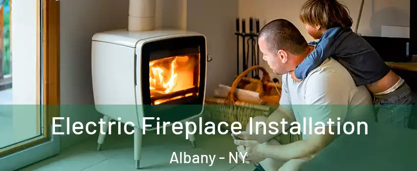  Electric Fireplace Installation Albany - NY