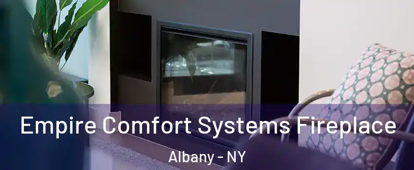  Empire Comfort Systems Fireplace Albany - NY