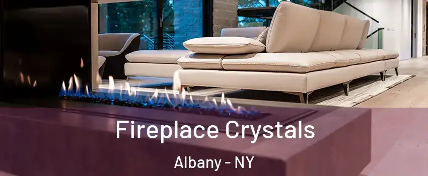  Fireplace Crystals Albany - NY