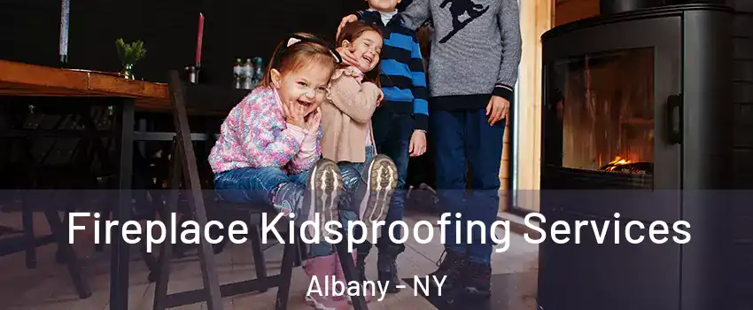  Fireplace Kidsproofing Services Albany - NY