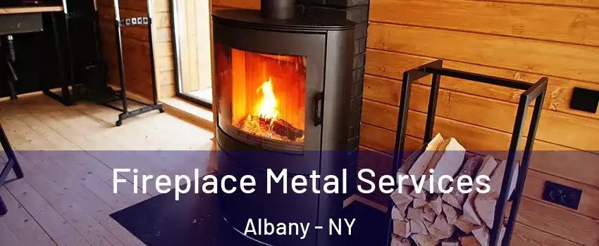  Fireplace Metal Services Albany - NY