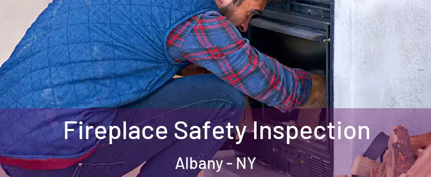 Fireplace Safety Inspection Albany - NY
