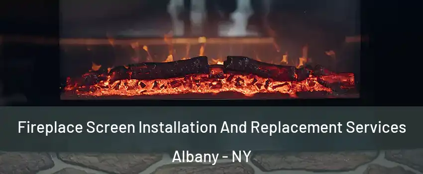  Fireplace Screen Installation And Replacement Services Albany - NY