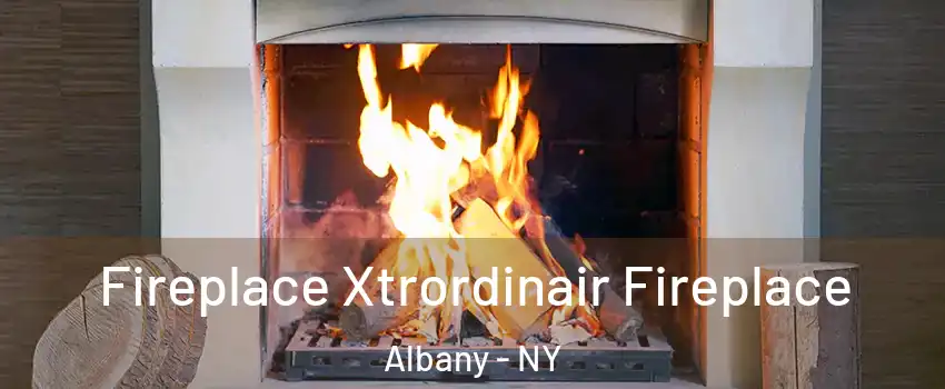  Fireplace Xtrordinair Fireplace Albany - NY