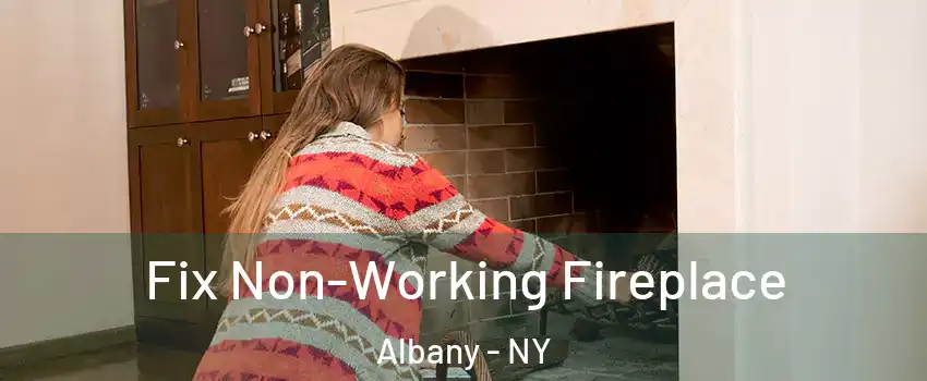  Fix Non-Working Fireplace Albany - NY