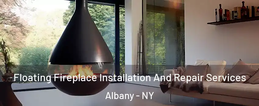  Floating Fireplace Installation And Repair Services Albany - NY