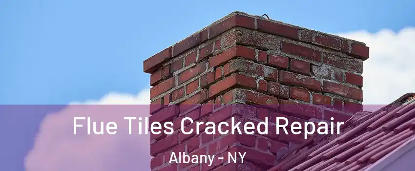  Flue Tiles Cracked Repair Albany - NY