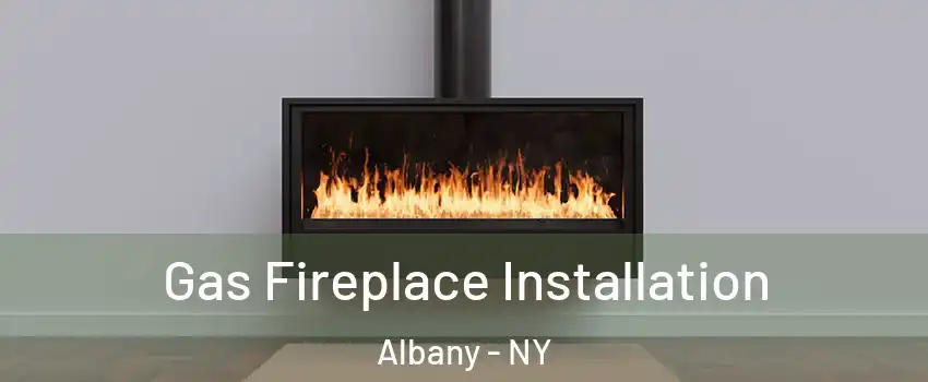  Gas Fireplace Installation Albany - NY