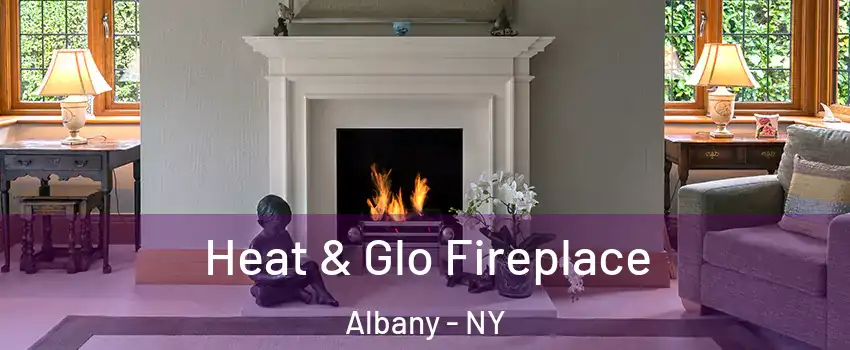  Heat & Glo Fireplace Albany - NY