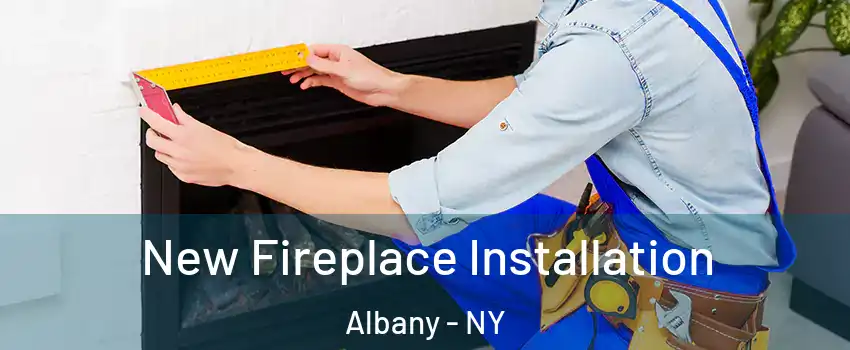  New Fireplace Installation Albany - NY