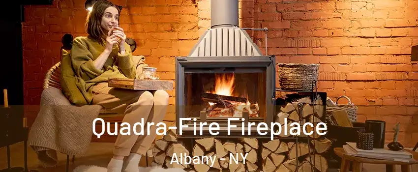  Quadra-Fire Fireplace Albany - NY