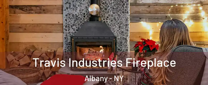  Travis Industries Fireplace Albany - NY