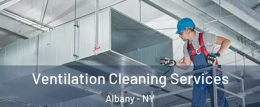  Ventilation Cleaning Services Albany - NY